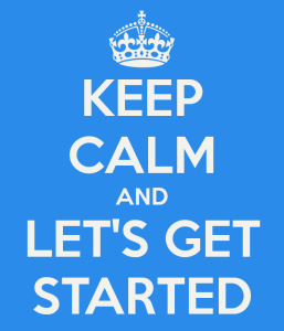 Keep Calm And Lets Get Started